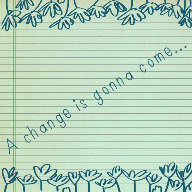 A change is gonna come