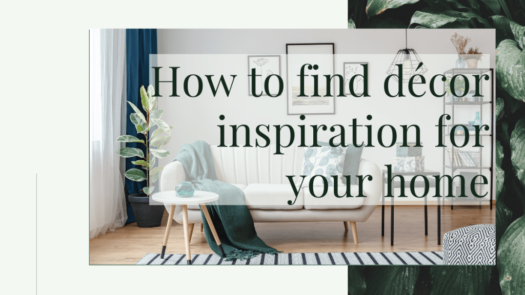 How can you find inspiration for your home décor?